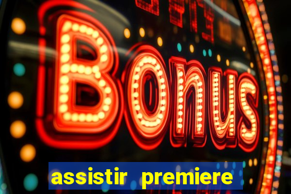 assistir premiere ao vivo gratis